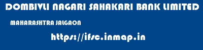 DOMBIVLI NAGARI SAHAKARI BANK LIMITED  MAHARASHTRA JALGAON    ifsc code